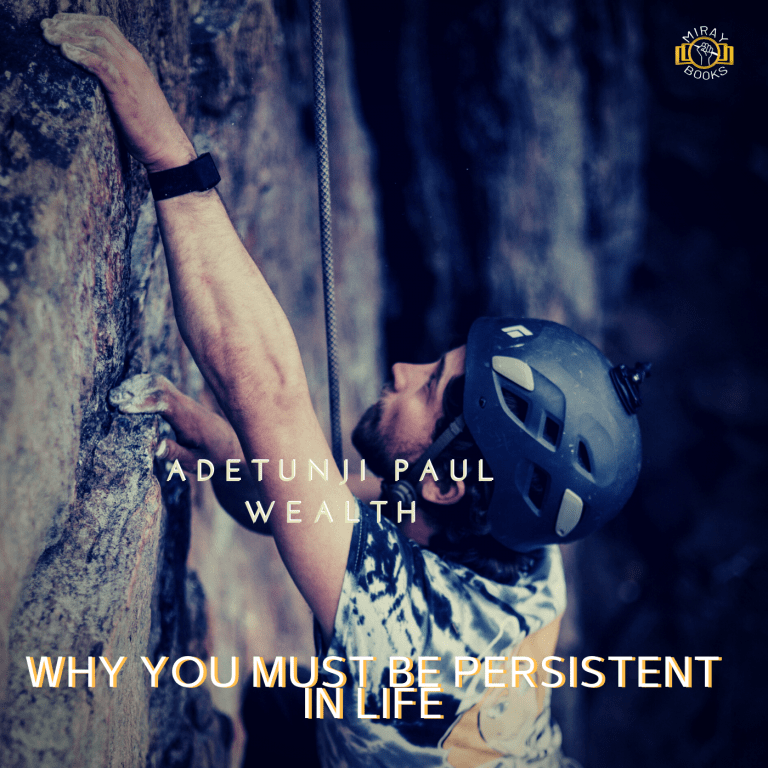 WHY YOU MUST BE PERSISTENT IN LIFE